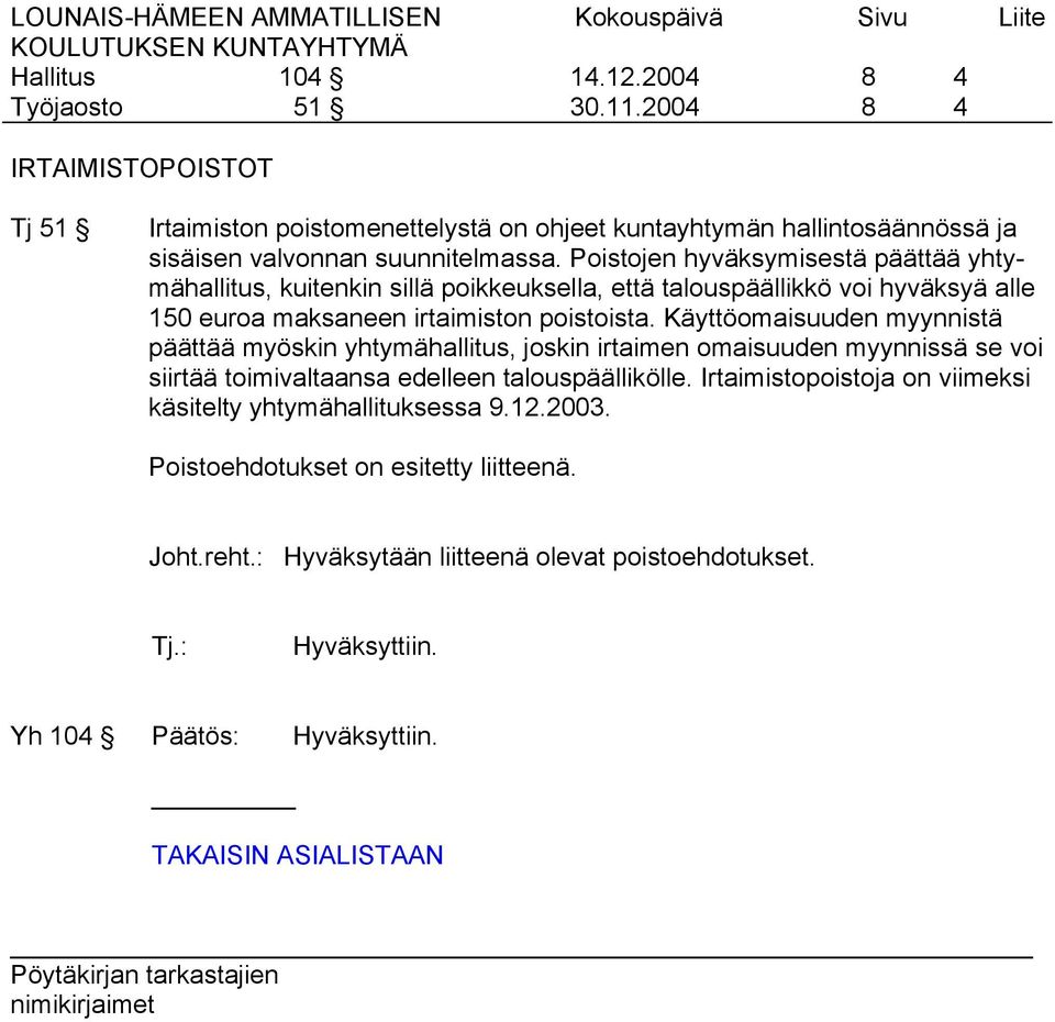 Käyttöomaisuuden myynnistä päättää myöskin yhtymähallitus, joskin irtaimen omaisuuden myynnissä se voi siirtää toimivaltaansa edelleen talouspäällikölle.