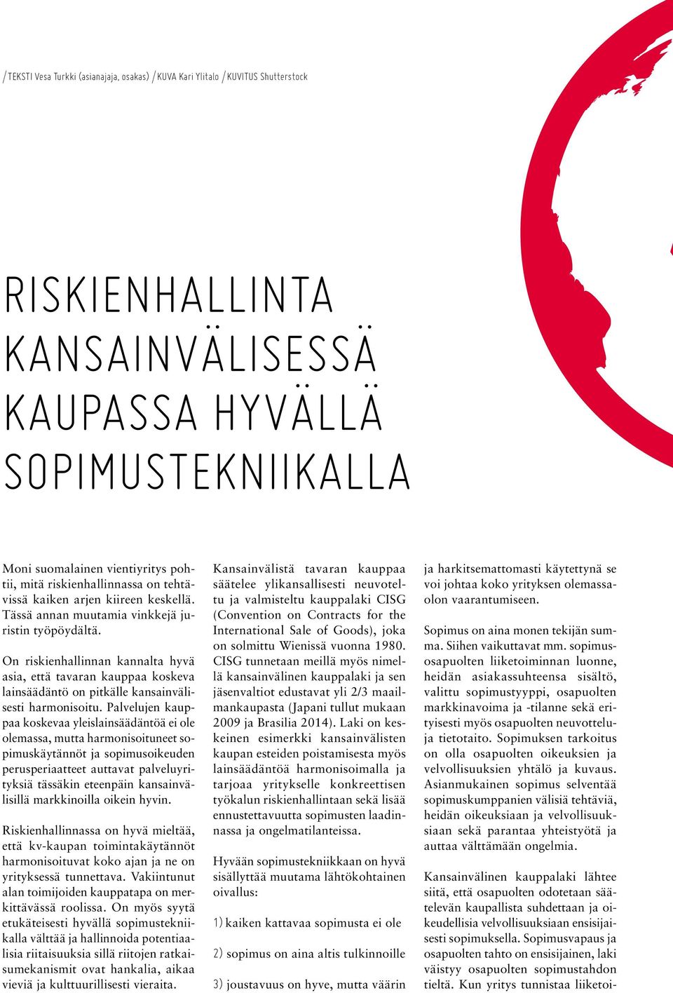 On riskienhallinnan kannalta hyvä asia, että tavaran kauppaa koskeva lainsäädäntö on pitkälle kansainvälisesti harmonisoitu.