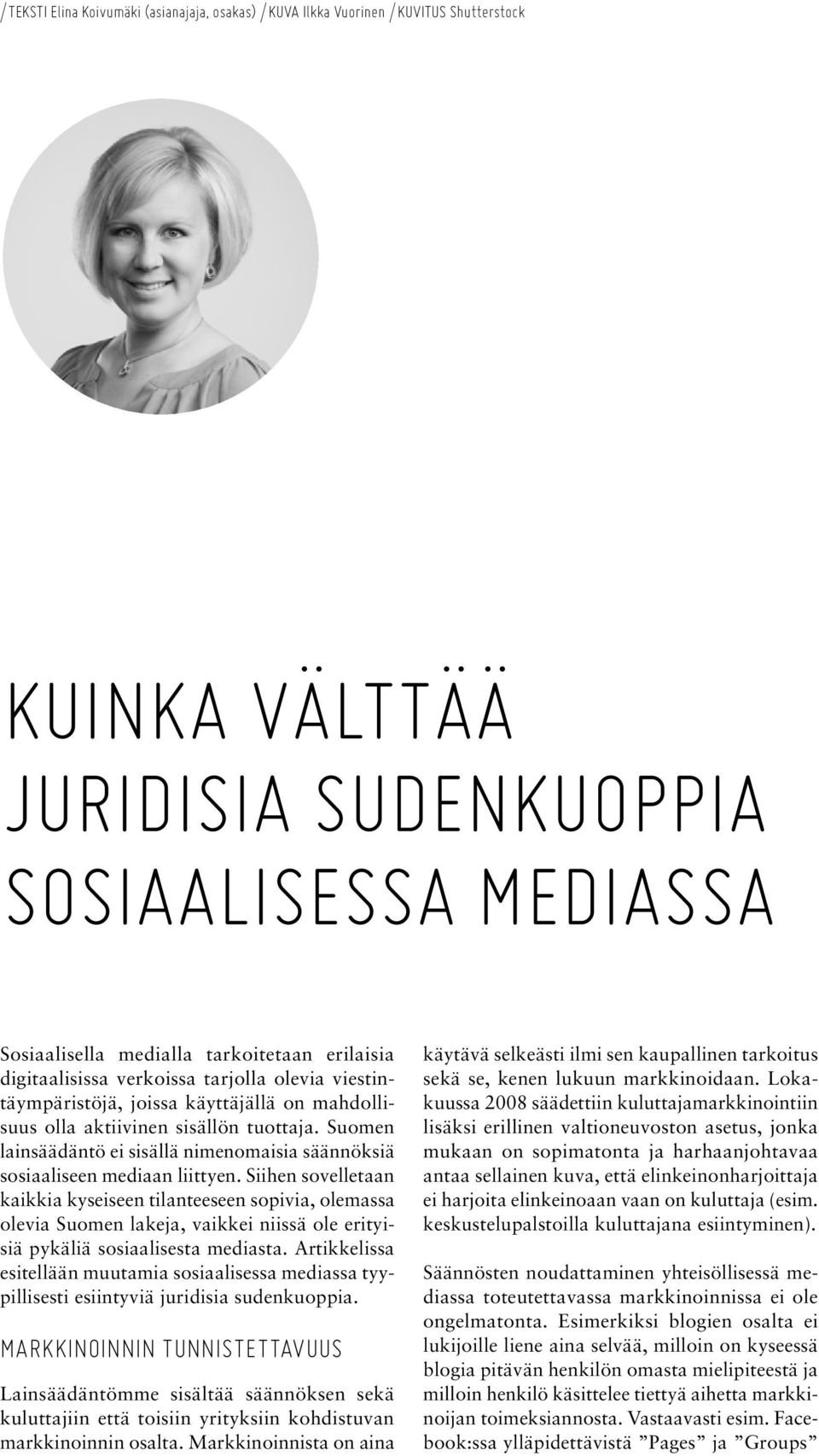 Suomen lainsäädäntö ei sisällä nimenomaisia säännöksiä sosiaaliseen mediaan liittyen.