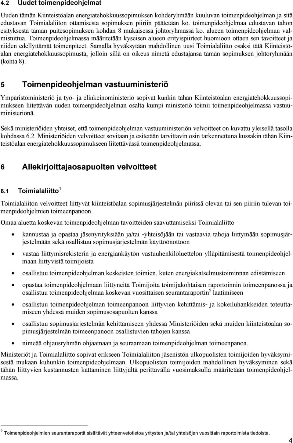 Toimenpideohjelmassa määritetään kyseisen alueen erityispiirteet huomioon ottaen sen tavoitteet ja niiden edellyttämät toimenpiteet.