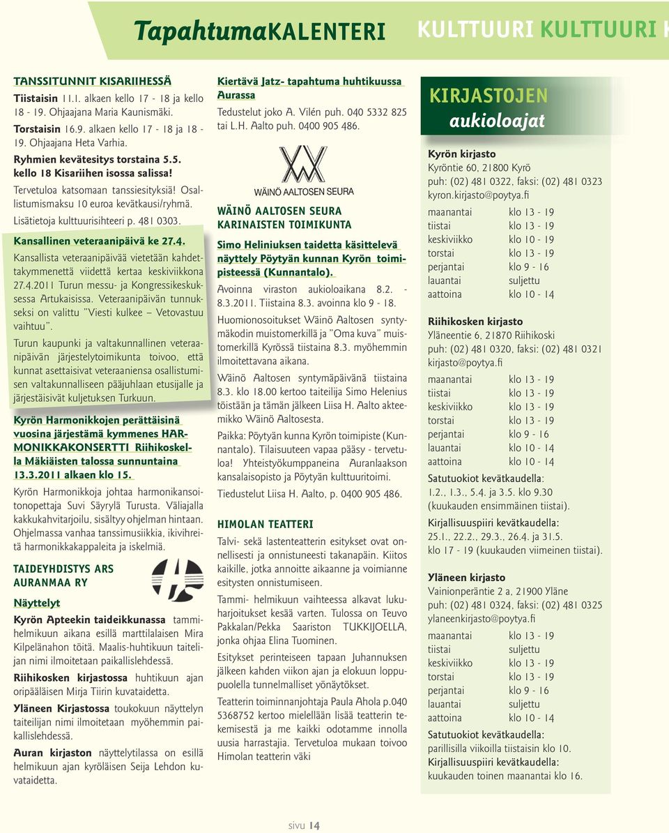 Kansallinen veteraanipäivä ke 27.4. Kansallista veteraanipäivää vietetään kahdettakymmenettä viidettä kertaa keskiviikkona 27.4.2011 Turun messu- ja Kongressikeskuksessa Artukaisissa.