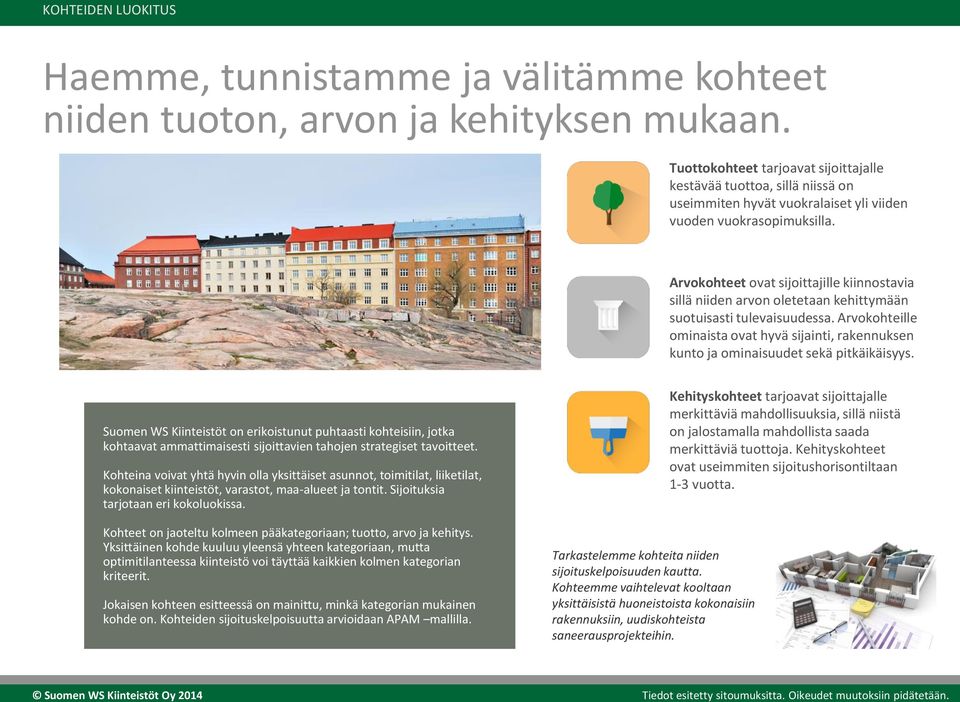 Arvokohteet ovat sijoittajille kiinnostavia sillä niiden arvon oletetaan kehittymään suotuisasti tulevaisuudessa.