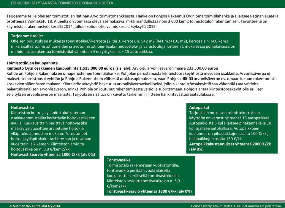 Alueella on voimassa oleva asemakaava, mikä mahdollistaa noin 3 000 kem2 toimistotalon rakentamisen.