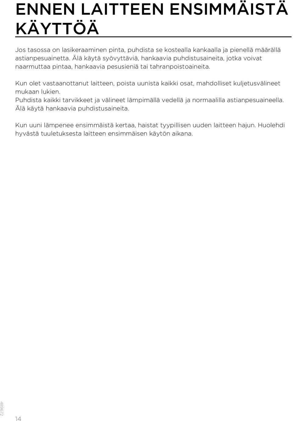 Kun olet vastaanottanut laitteen, poista uunista kaikki osat, mahdolliset kuljetusvälineet mukaan lukien.