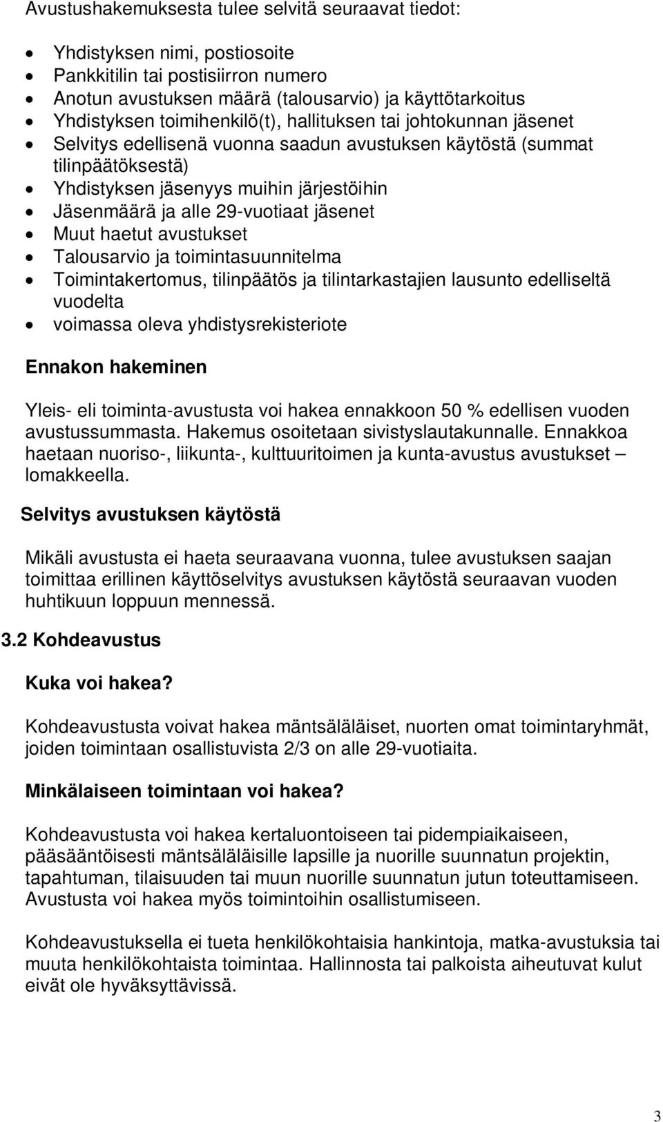 Ennakkoa haetaan nuoriso-, liikunta-, kulttuuritoimen ja kunta-avustus avustukset lomakkeella.