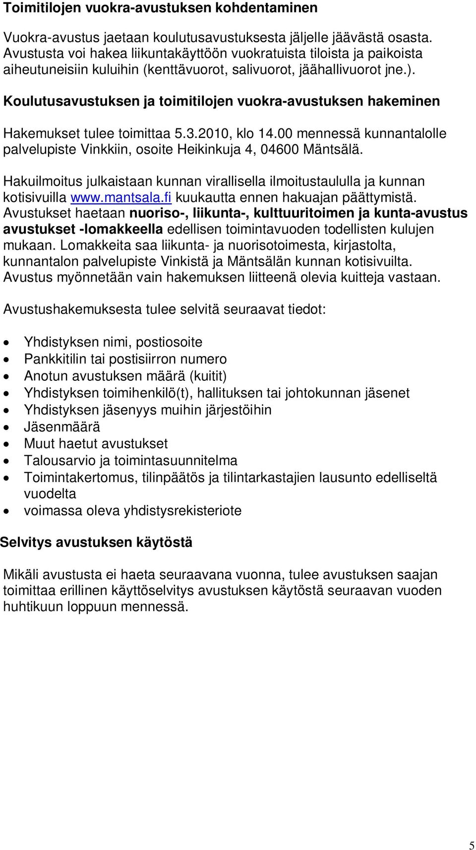 Koulutusavustuksen ja toimitilojen vuokra-avustuksen hakeminen Hakuilmoitus julkaistaan kunnan virallisella ilmoitustaululla ja kunnan kotisivuilla www.mantsala.