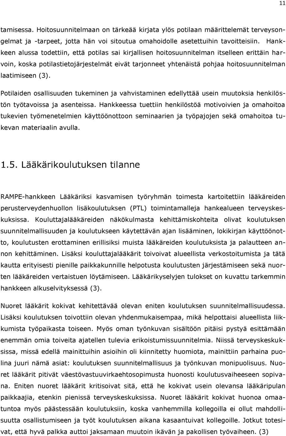 (3). Potilaiden osallisuuden tukeminen ja vahvistaminen edellyttää usein muutoksia henkilöstön työtavoissa ja asenteissa.