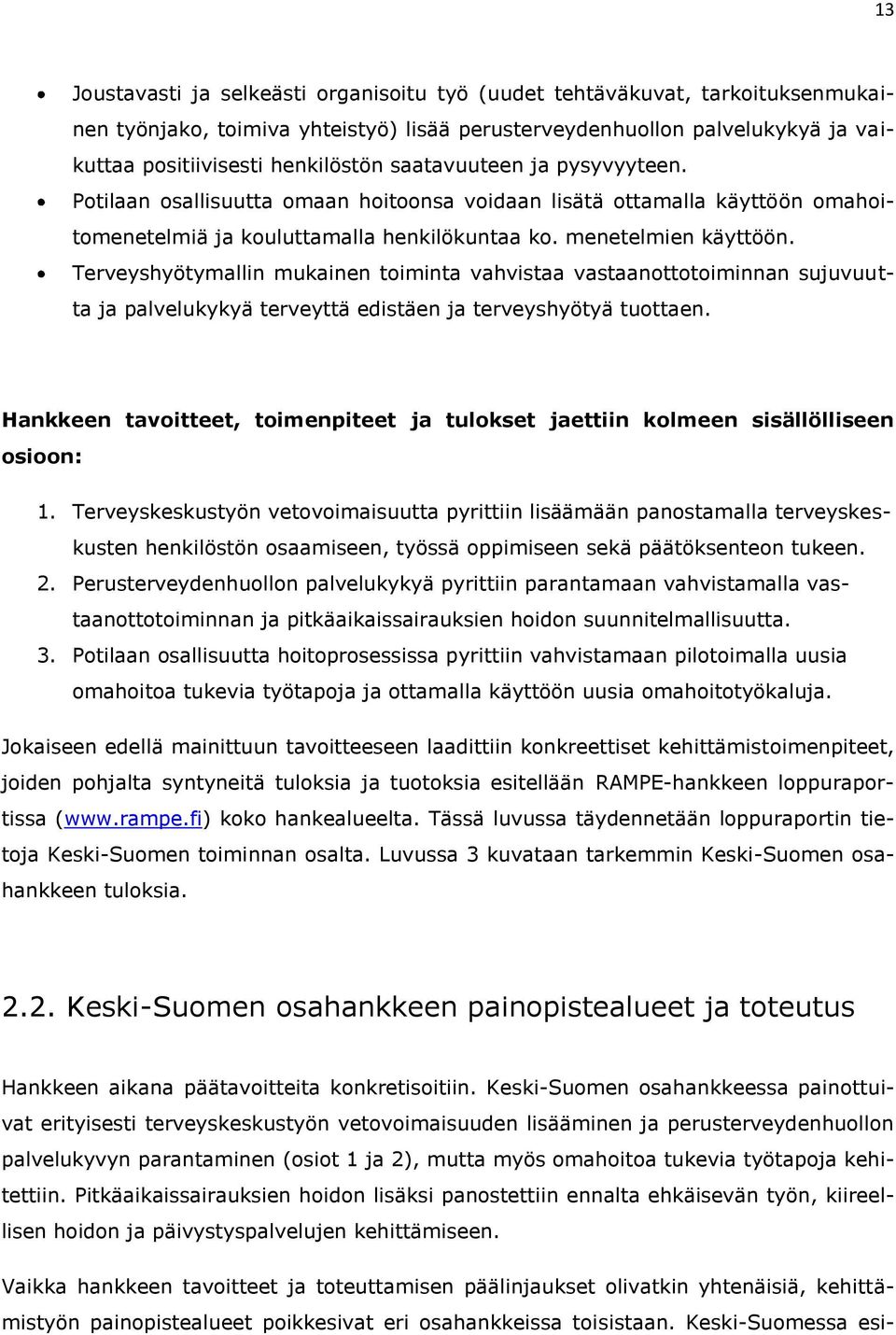 Terveyshyötymallin mukainen toiminta vahvistaa vastaanottotoiminnan sujuvuutta ja palvelukykyä terveyttä edistäen ja terveyshyötyä tuottaen.