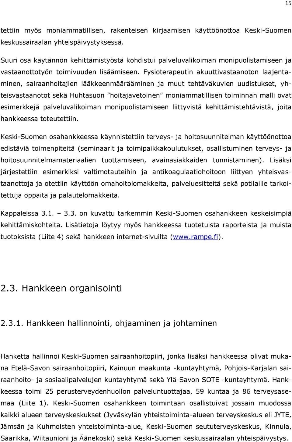 Fysioterapeutin akuuttivastaanoton laajentaminen, sairaanhoitajien lääkkeenmäärääminen ja muut tehtäväkuvien uudistukset, yhteisvastaanotot sekä Huhtasuon hoitajavetoinen moniammatillisen toiminnan