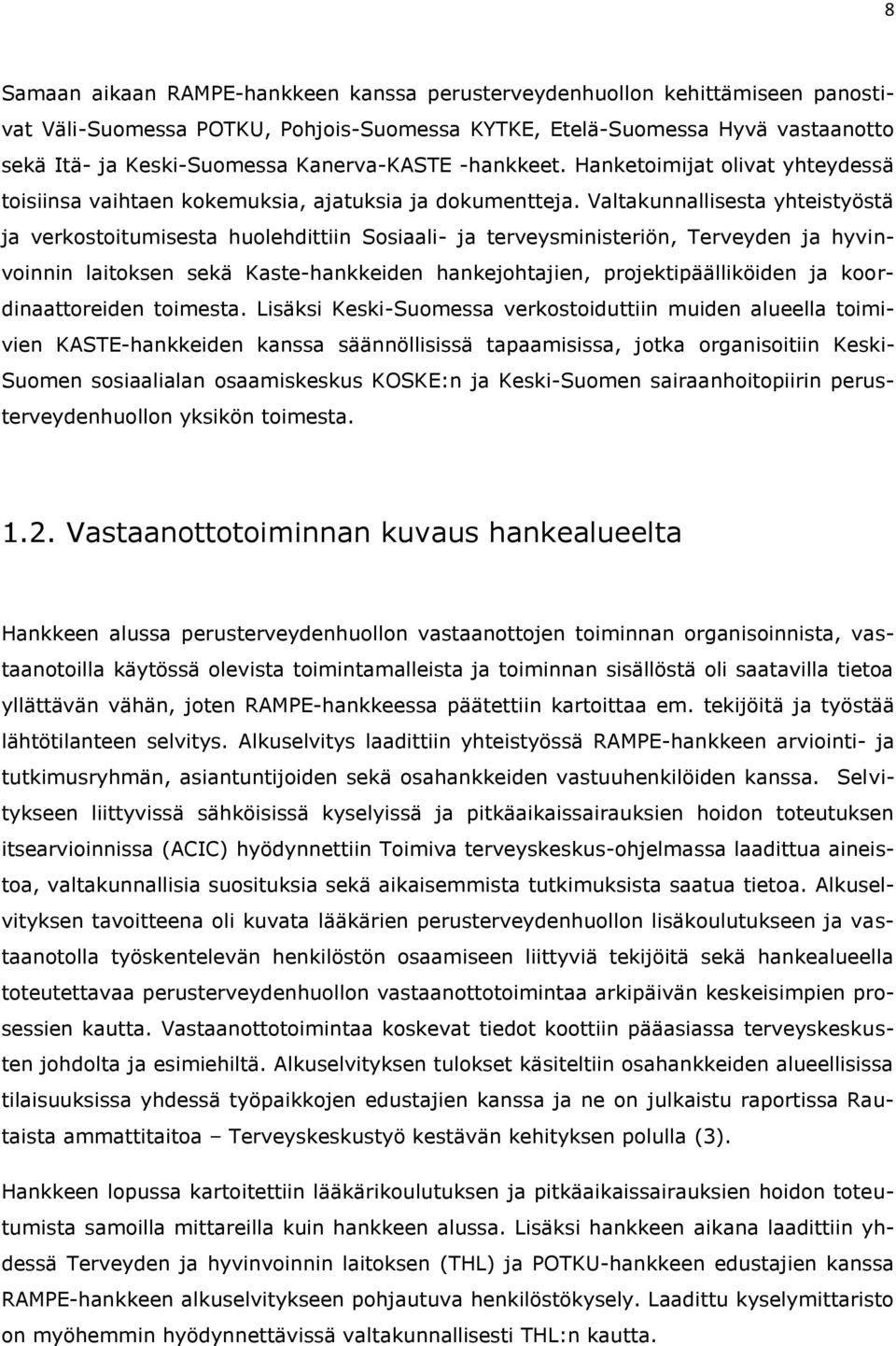 Valtakunnallisesta yhteistyöstä ja verkostoitumisesta huolehdittiin Sosiaali- ja terveysministeriön, Terveyden ja hyvinvoinnin laitoksen sekä Kaste-hankkeiden hankejohtajien, projektipäälliköiden ja