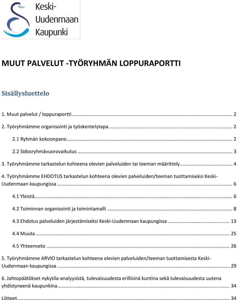 Työryhmämme EHDOTUS tarkastelun kohteena olevien palveluiden/teeman tuottamiseksi Keski- Uudenmaan kaupungissa... 6 4.1 Yleistä... 6 4.2 Toiminnan organisointi ja toimintamalli... 8 4.