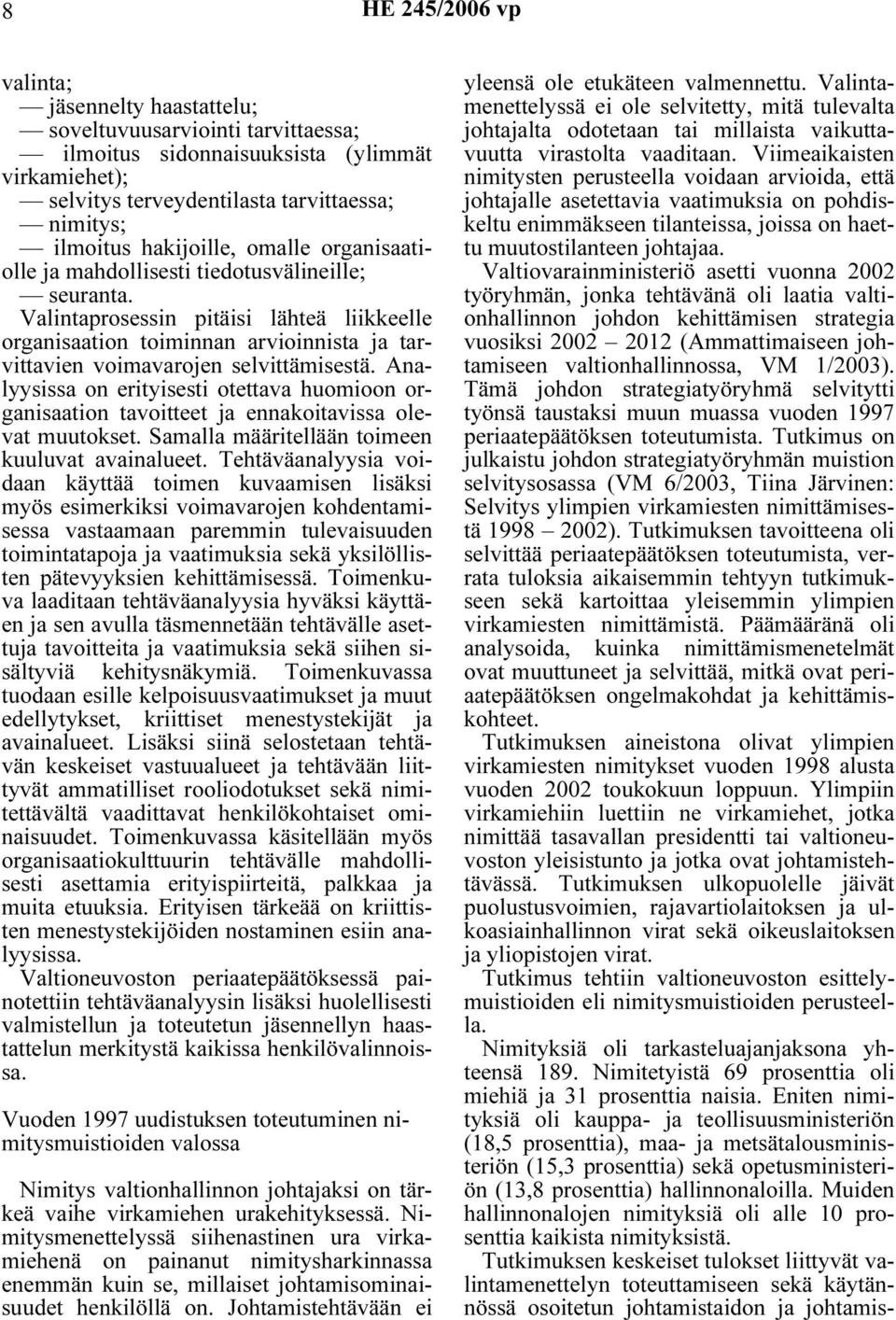 Valintaprosessin pitäisi lähteä liikkeelle organisaation toiminnan arvioinnista ja tarvittavien voimavarojen selvittämisestä.