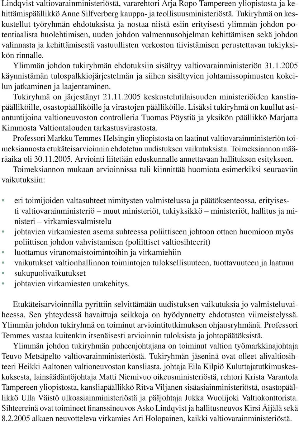 kehittämisestä vastuullisten verkoston tiivistämisen perustettavan tukiyksikön rinnalle. Ylimmän johdon tukiryhmän ehdotuksiin sisältyy valtiovarainministeriön 31.