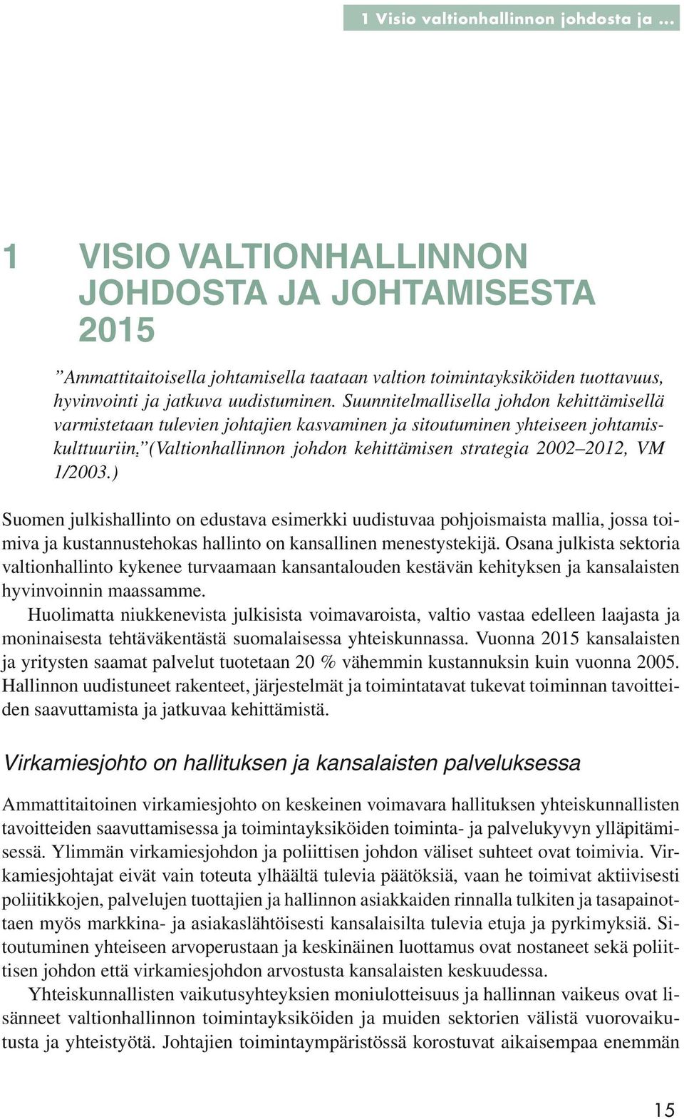 Suunnitelmallisella johdon kehittämisellä varmistetaan tulevien johtajien kasvaminen ja sitoutuminen yhteiseen johtamiskulttuuriin.