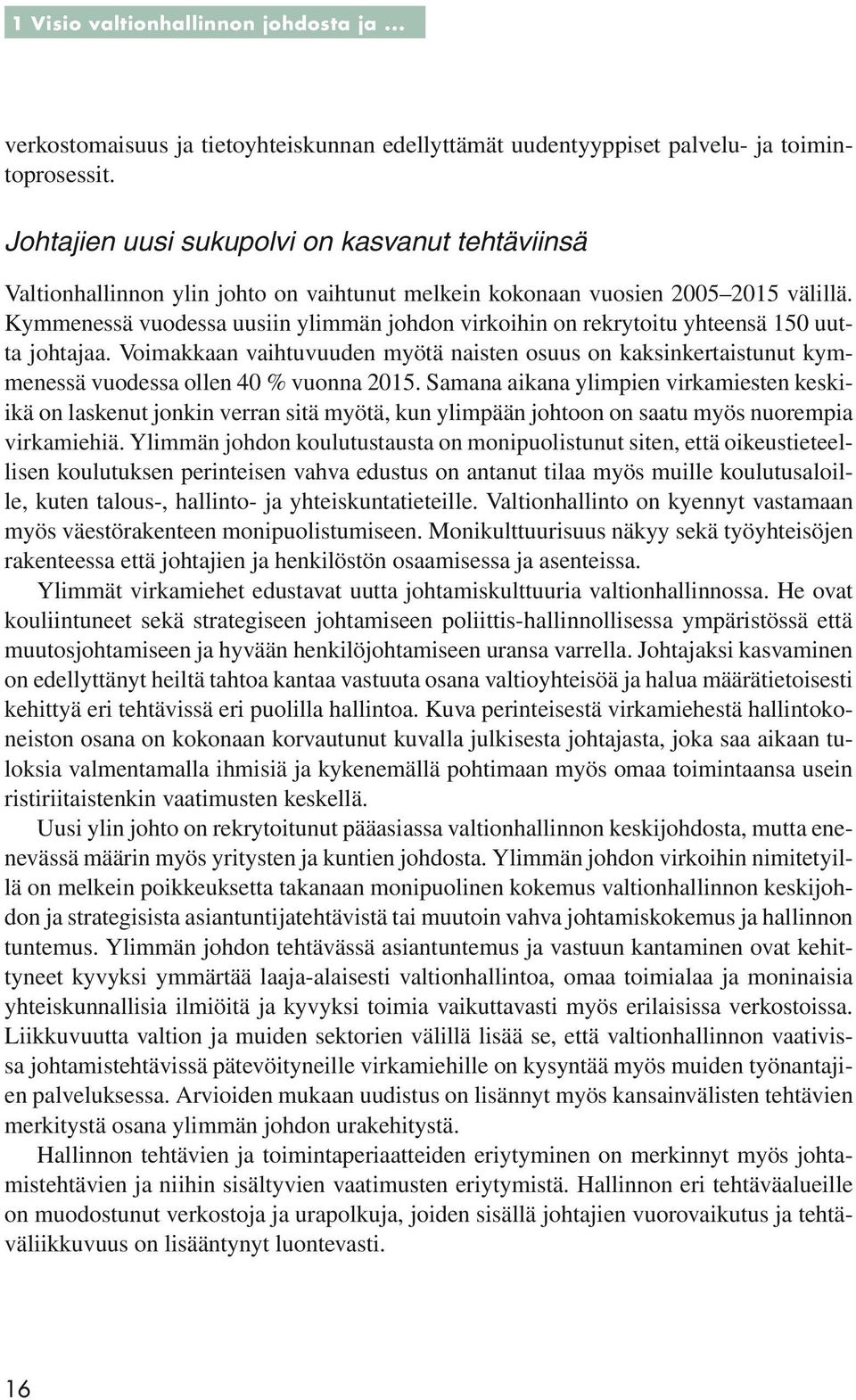 Kymmenessä vuodessa uusiin ylimmän johdon virkoihin on rekrytoitu yhteensä 150 uutta johtajaa.