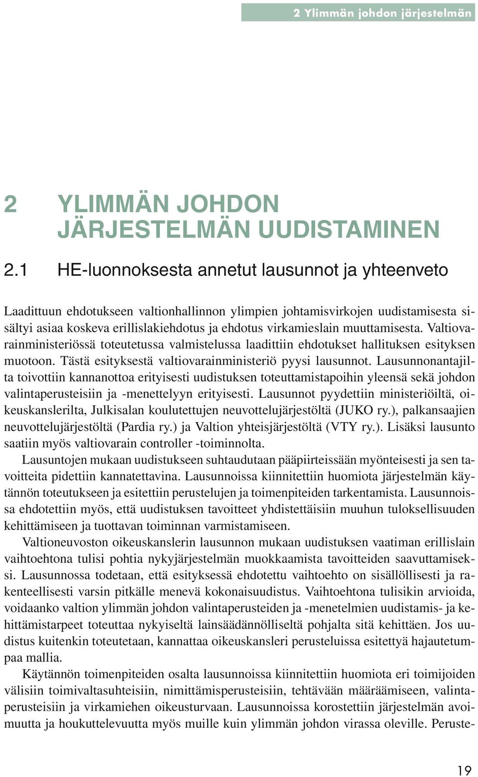 muuttamisesta. Valtiovarainministeriössä toteutetussa valmistelussa laadittiin ehdotukset hallituksen esityksen muotoon. Tästä esityksestä valtiovarainministeriö pyysi lausunnot.