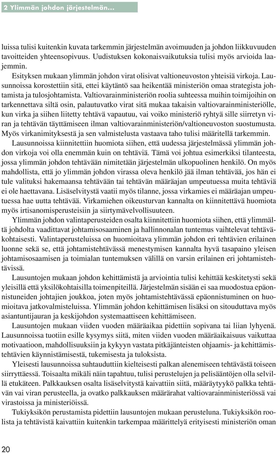 Lausunnoissa korostettiin sitä, ettei käytäntö saa heikentää ministeriön omaa strategista johtamista ja tulosjohtamista.