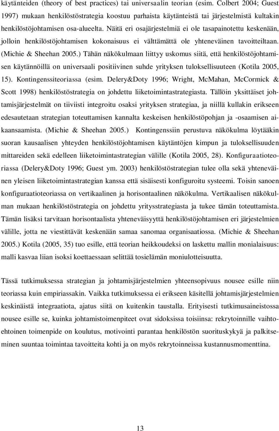 Näitä eri osajärjestelmiä ei ole tasapainotettu keskenään, jolloin henkilöstöjohtamisen kokonaisuus ei välttämättä ole yhteneväinen tavoitteiltaan. (Michie & Sheehan 2005.