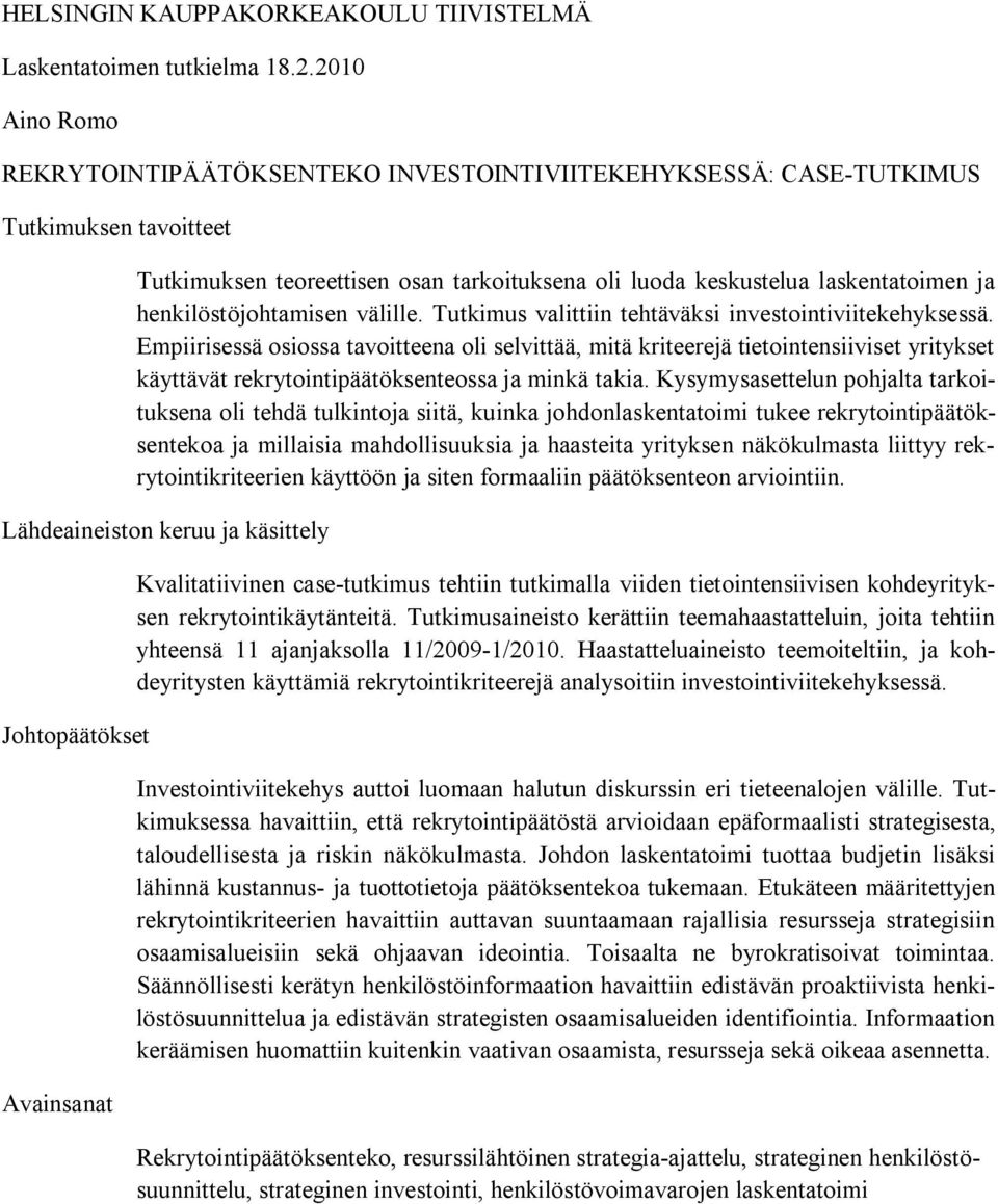 henkilöstöjohtamisen välille. Tutkimus valittiin tehtäväksi investointiviitekehyksessä.