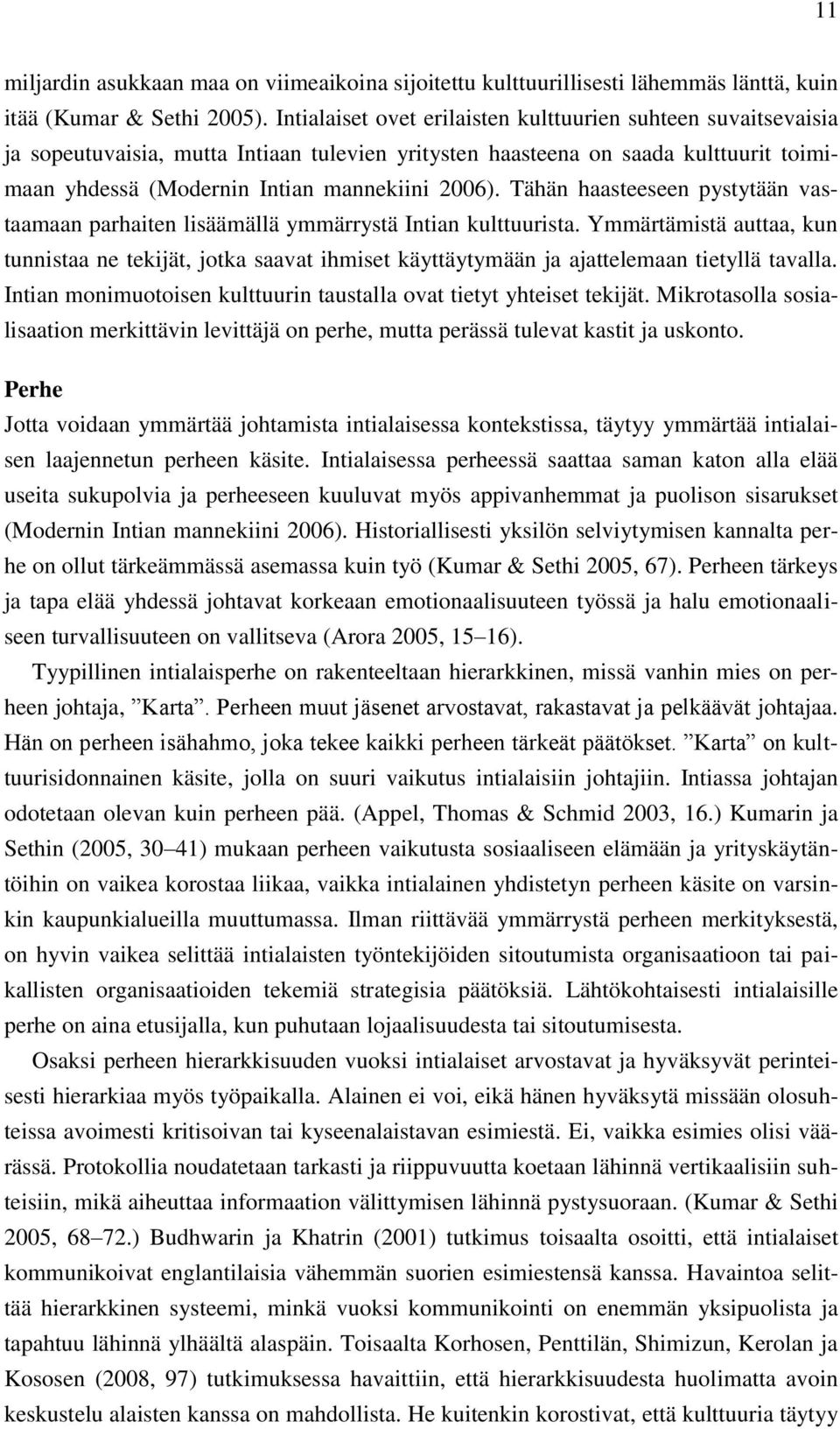 Tähän haasteeseen pystytään vastaamaan parhaiten lisäämällä ymmärrystä Intian kulttuurista.