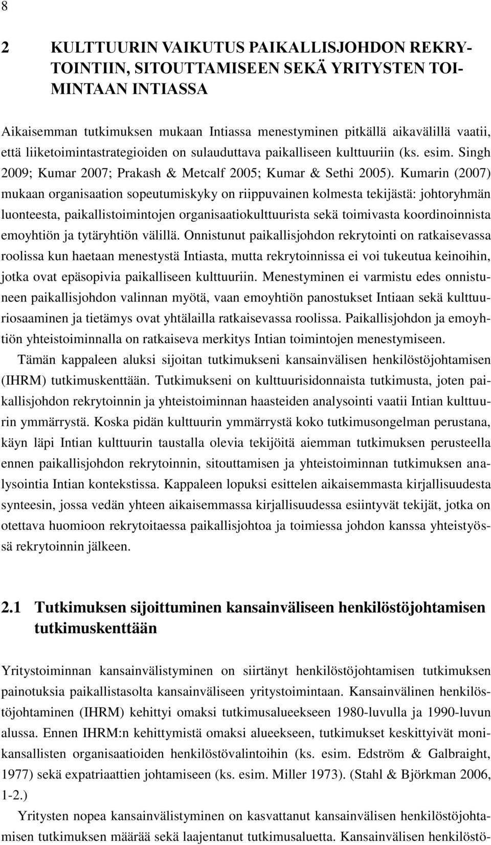 Kumarin (2007) mukaan organisaation sopeutumiskyky on riippuvainen kolmesta tekijästä: johtoryhmän luonteesta, paikallistoimintojen organisaatiokulttuurista sekä toimivasta koordinoinnista emoyhtiön