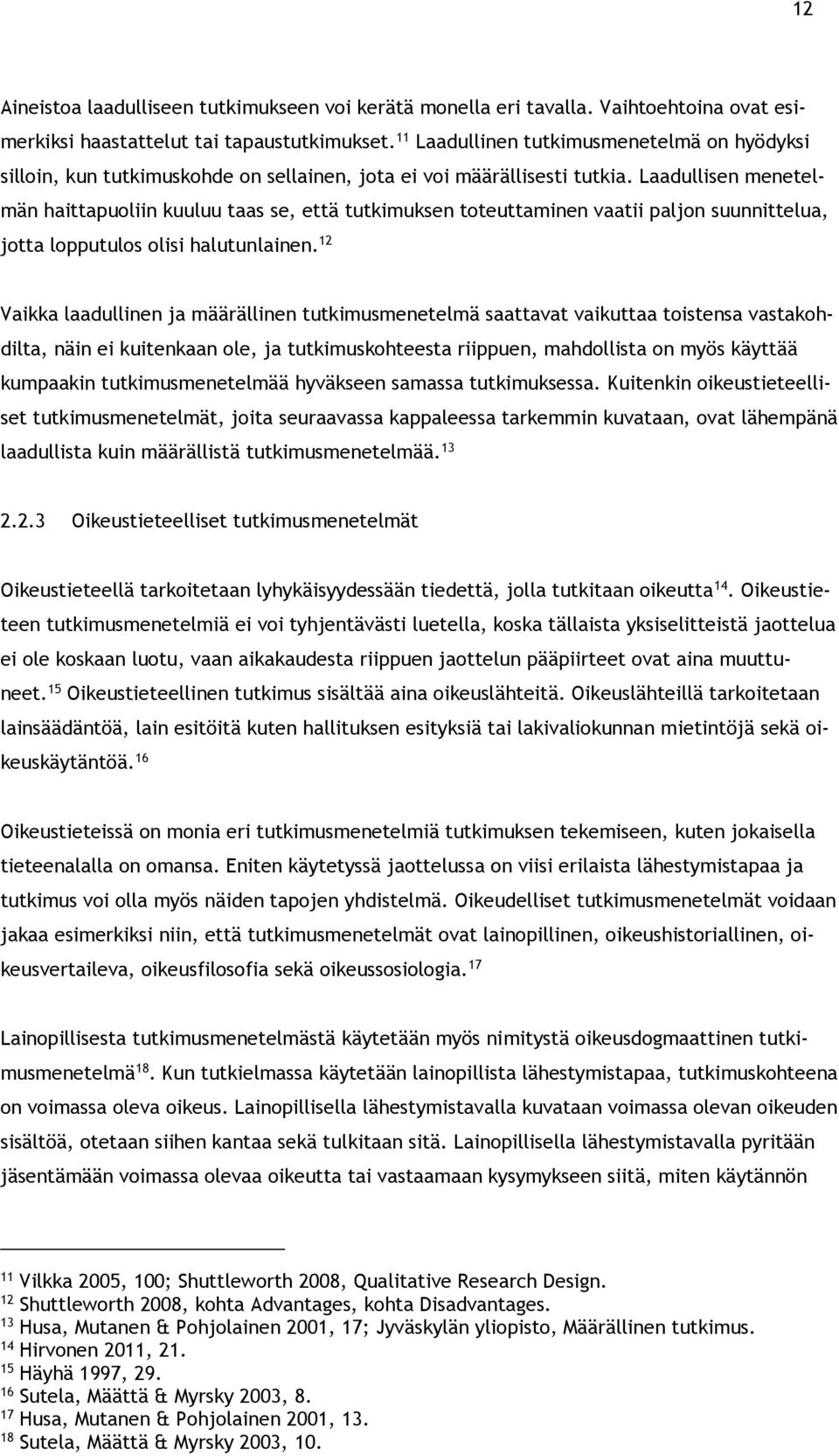 Laadullisen menetelmän haittapuoliin kuuluu taas se, että tutkimuksen toteuttaminen vaatii paljon suunnittelua, jotta lopputulos olisi halutunlainen.
