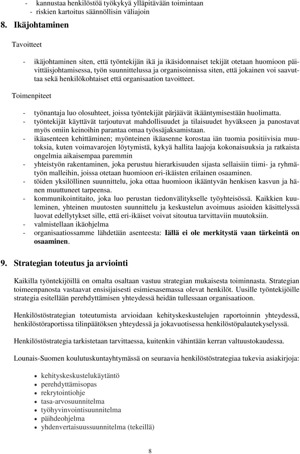 sekä henkilökohtaiset että organisaation tavoitteet. - työnantaja luo olosuhteet, joissa työntekijät pärjäävät ikääntymisestään huolimatta.