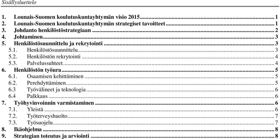 .. 4 5.3. Palvelussuhteet... 4 6. Henkilöstön työura... 5 6.1. Osaamisen kehittäminen... 5 6.2. Perehdyttäminen... 5 6.3 Työvälineet ja teknologia... 6 6.