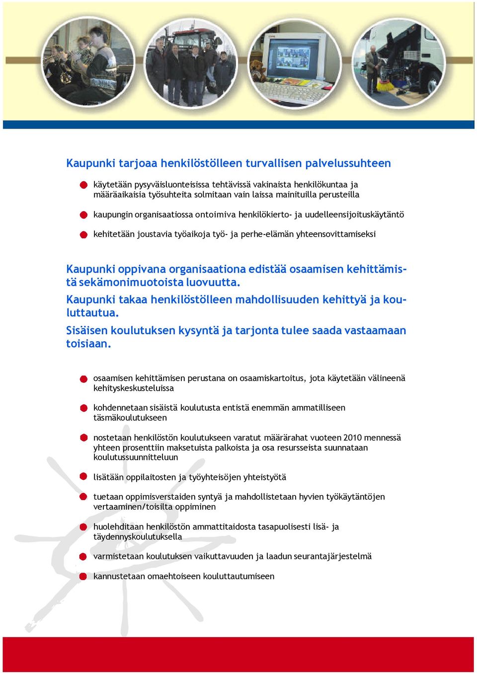 Kaupunkioppivanaorganisaationaedistääosaamisenkehittämistäsekämonimuotoistaluovuutta. Kaupunki takaa henkilöstölleenmahdollisuudenkehittyä jakouluttautua.