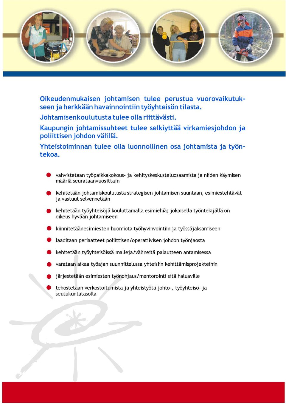vahvistetaantyöpaikkakokous-ja kehityskeskusteluosaamistajaniidenkäymisen määriäseurataanvuosittain kehitetäänjohtamiskoulutustastrategisenjohtamisensuuntaan,esimiestehtävät javastuutselvennetään