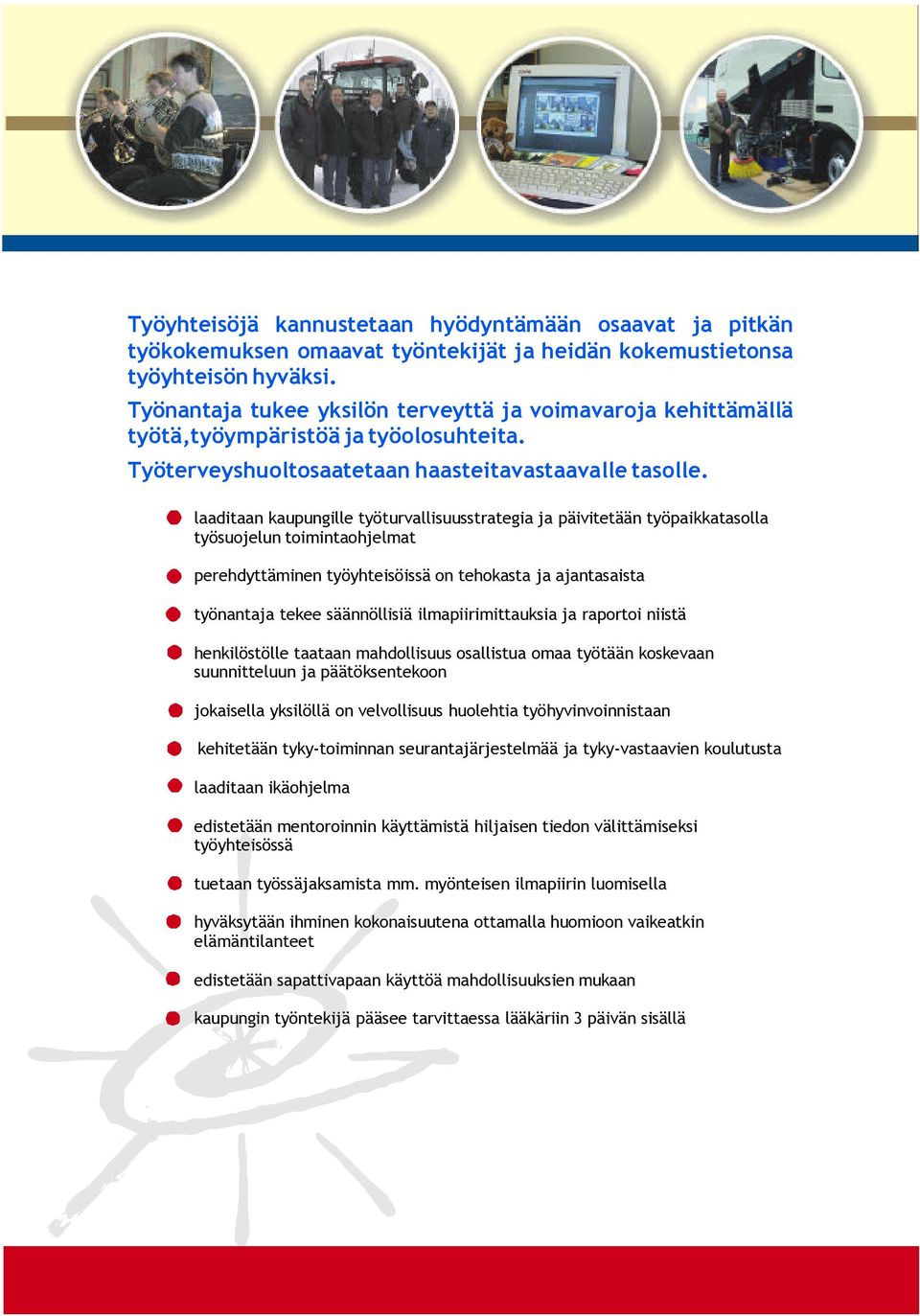 laaditaankaupungilletyöturvallisuusstrategiaja päivitetääntyöpaikkatasolla työsuojeluntoimintaohjelmat perehdyttäminentyöyhteisöissäontehokasta jaajantasaista työnantaja tekeesäännöllisiä
