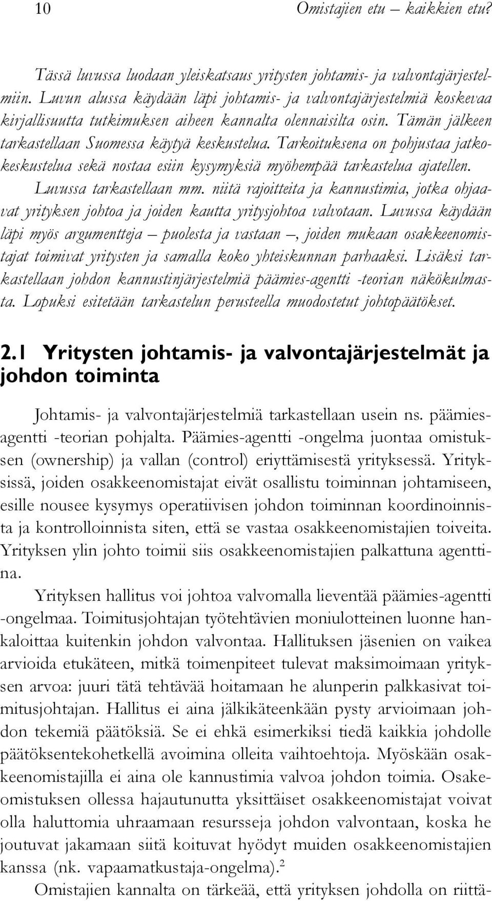 Tarkoituksena on pohjustaa jatkokeskustelua sekä nostaa esiin kysymyksiä myöhempää tarkastelua ajatellen. Luvussa tarkastellaan mm.