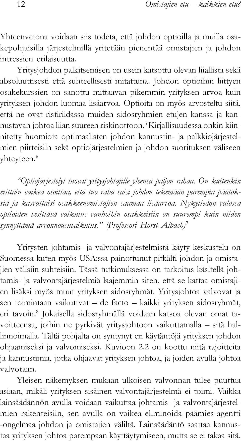 Johdon optioihin liittyen osakekurssien on sanottu mittaavan pikemmin yrityksen arvoa kuin yrityksen johdon luomaa lisäarvoa.