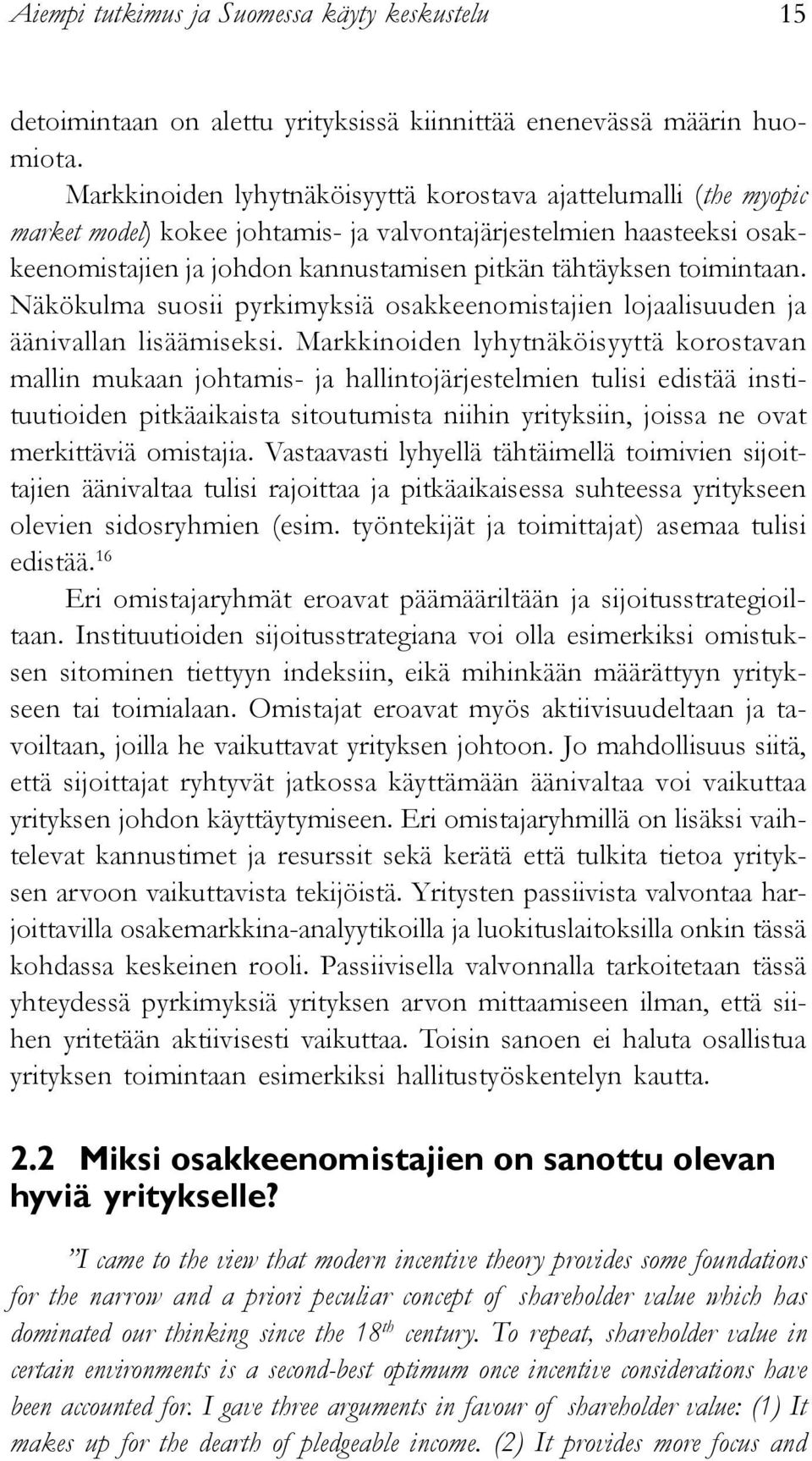 toimintaan. Näkökulma suosii pyrkimyksiä osakkeenomistajien lojaalisuuden ja äänivallan lisäämiseksi.