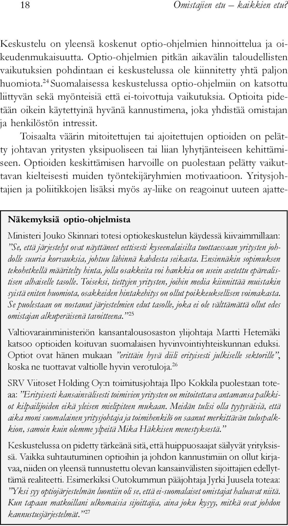 24 Suomalaisessa keskustelussa optio-ohjelmiin on katsottu liittyvän sekä myönteisiä että ei-toivottuja vaikutuksia.