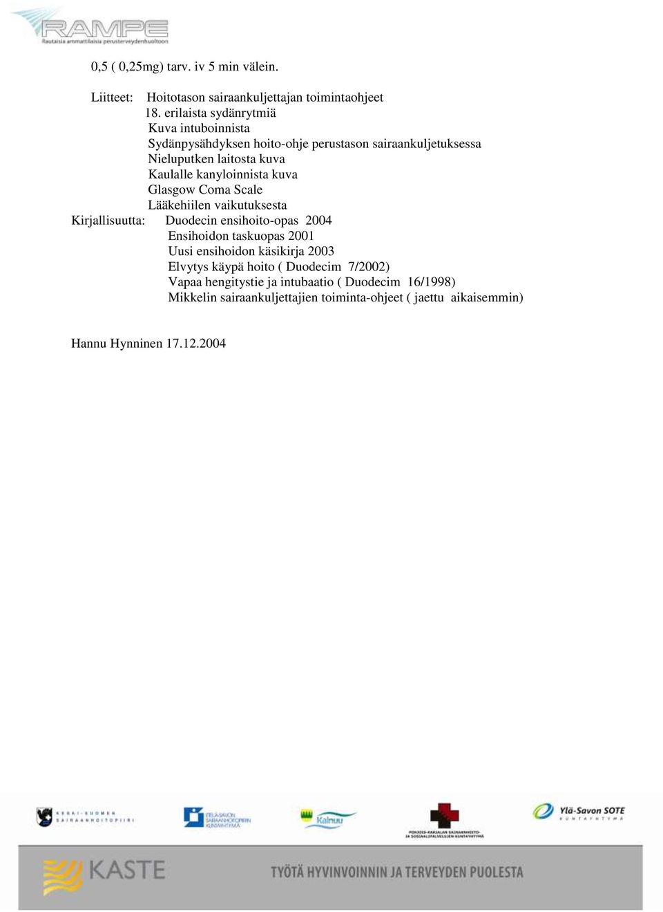 kanyloinnista kuva Glasgow Coma Scale Lääkehiilen vaikutuksesta Kirjallisuutta: Duodecin ensihoito-opas 2004 Ensihoidon taskuopas 2001 Uusi