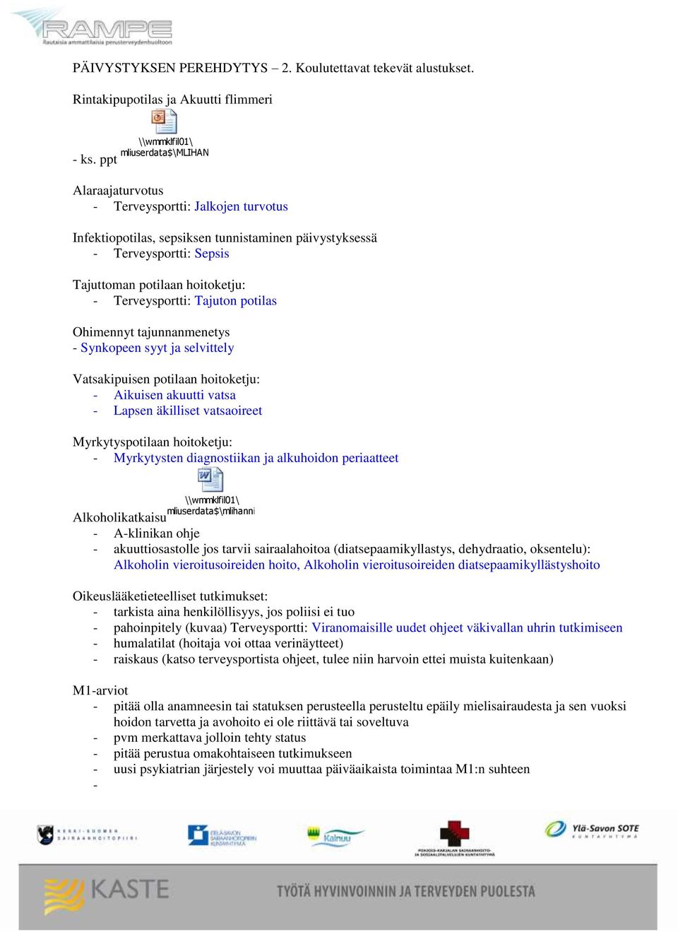 potilas Ohimennyt tajunnanmenetys - Synkopeen syyt ja selvittely Vatsakipuisen potilaan hoitoketju: - Aikuisen akuutti vatsa - Lapsen äkilliset vatsaoireet Myrkytyspotilaan hoitoketju: - Myrkytysten