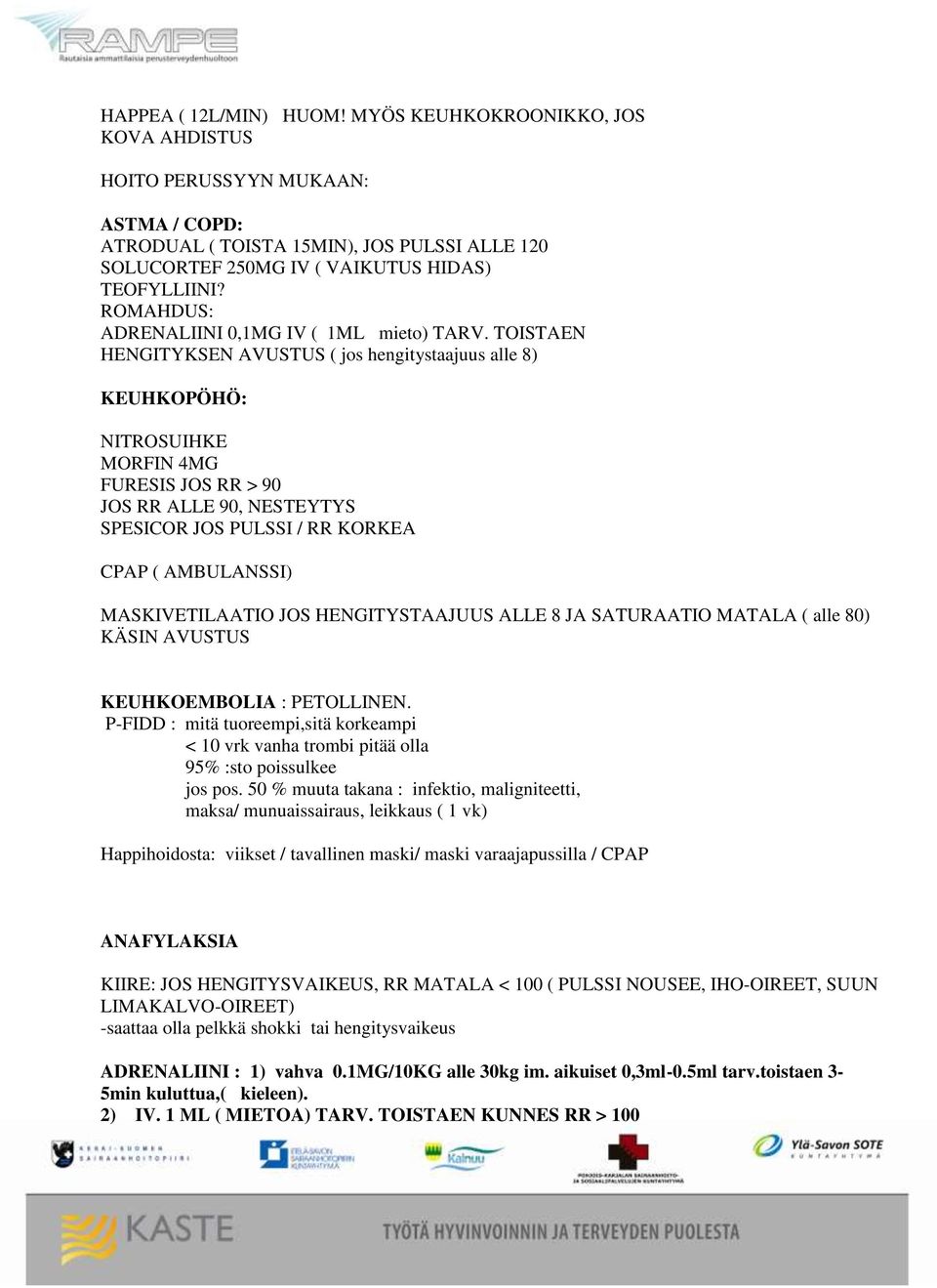 TOISTAEN HENGITYKSEN AVUSTUS ( jos hengitystaajuus alle 8) KEUHKOPÖHÖ: NITROSUIHKE MORFIN 4MG FURESIS JOS RR > 90 JOS RR ALLE 90, NESTEYTYS SPESICOR JOS PULSSI / RR KORKEA CPAP ( AMBULANSSI)