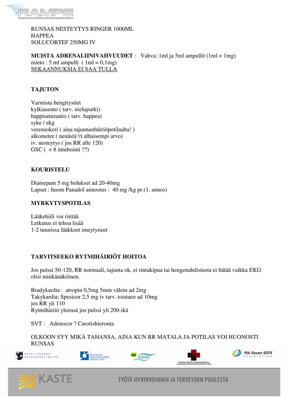 nesteytys ( jos RR alle 120) GSC ( < 8 intubointi??) KOURISTELU Diatsepam 5 mg bolukset ad 20-40mg Lapset : huom Panadol annostus : 40 mg /kg pr.(1.