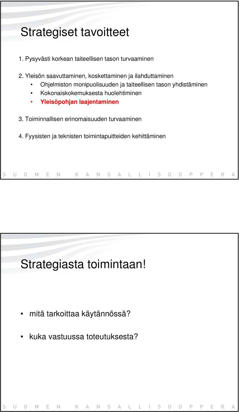 yhdistäminen Kokonaiskokemuksesta huolehtiminen Yleisöpohjan laajentaminen 3.