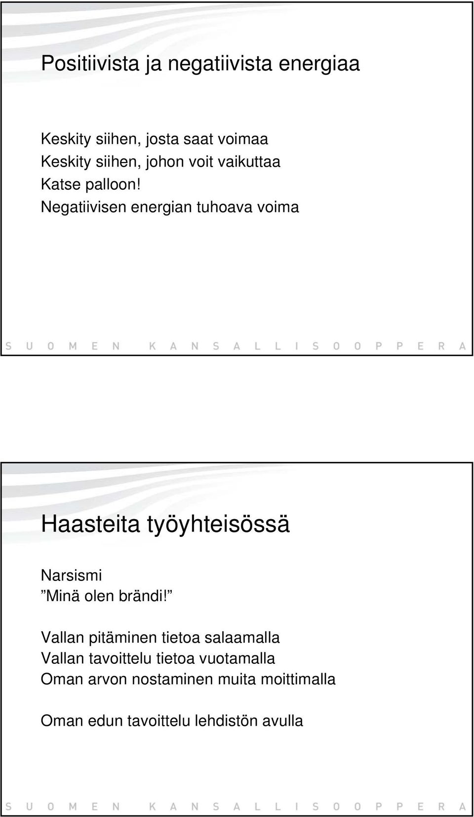 Negatiivisen energian tuhoava voima Haasteita työyhteisössä Narsismi Minä olen brändi!