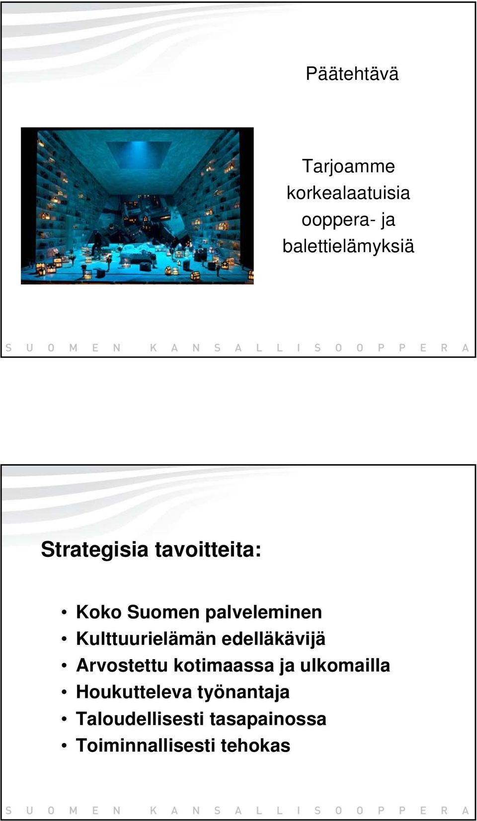 palveleminen Kulttuurielämän edelläkävijä Arvostettu kotimaassa