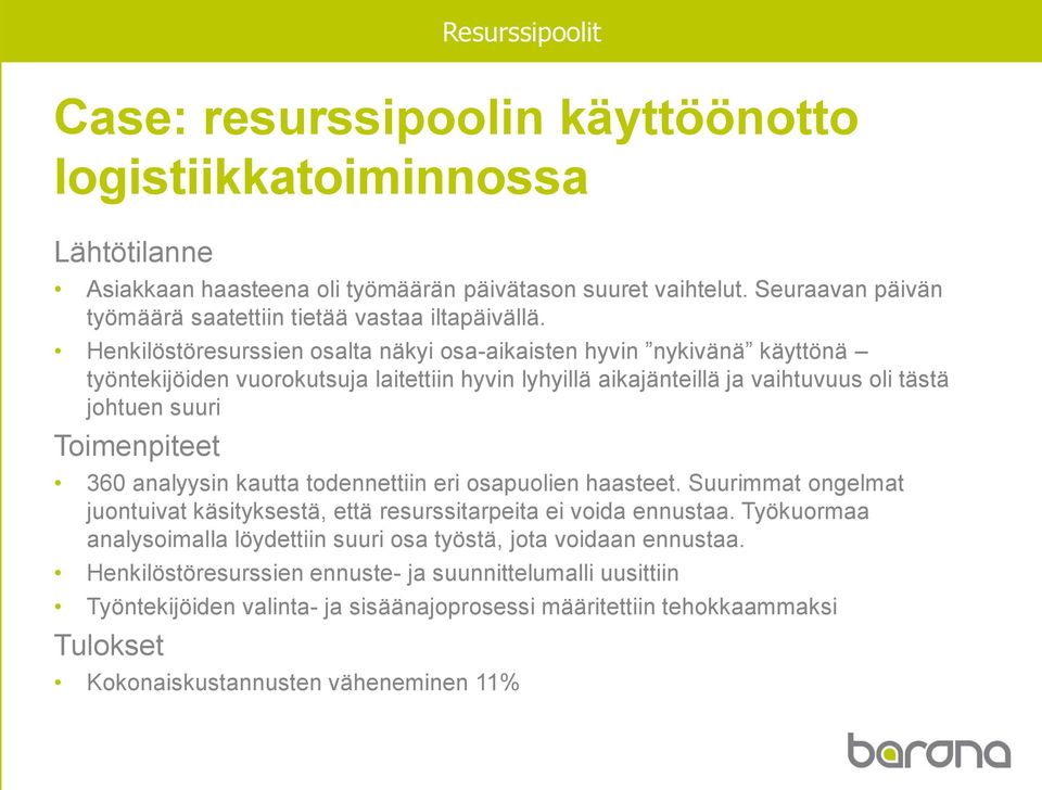 analyysin kautta todennettiin eri osapuolien haasteet. Suurimmat ongelmat juontuivat käsityksestä, että resurssitarpeita ei voida ennustaa.