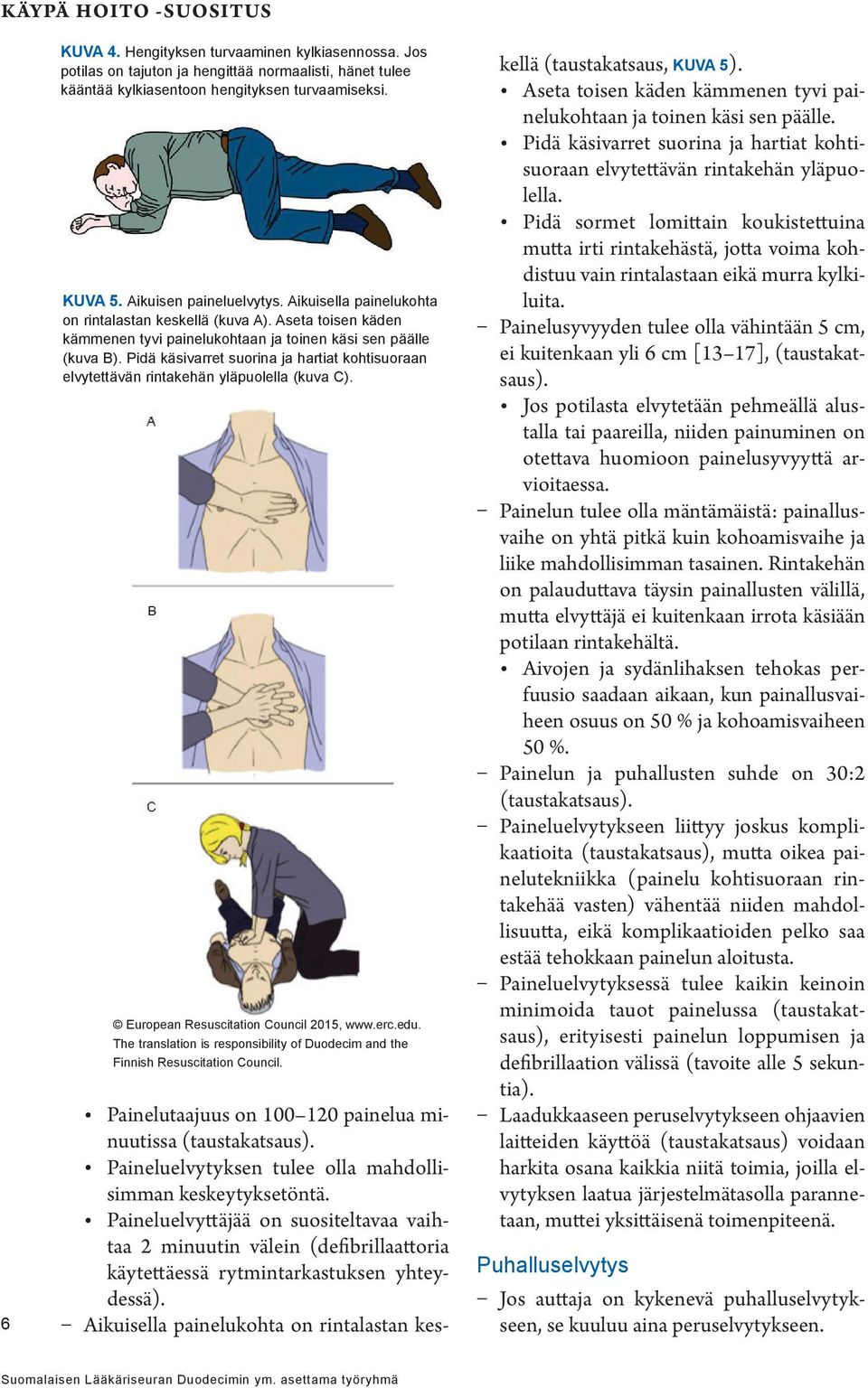 Pidä käsivarret suorina ja hartiat kohtisuoraan elvytettävän rintakehän yläpuolella (kuva C). European Resuscitation Council 2015, www.erc.edu.