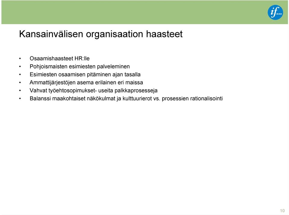 Ammattijärjestöjen asema erilainen eri maissa Vahvat työehtosopimukset- useita