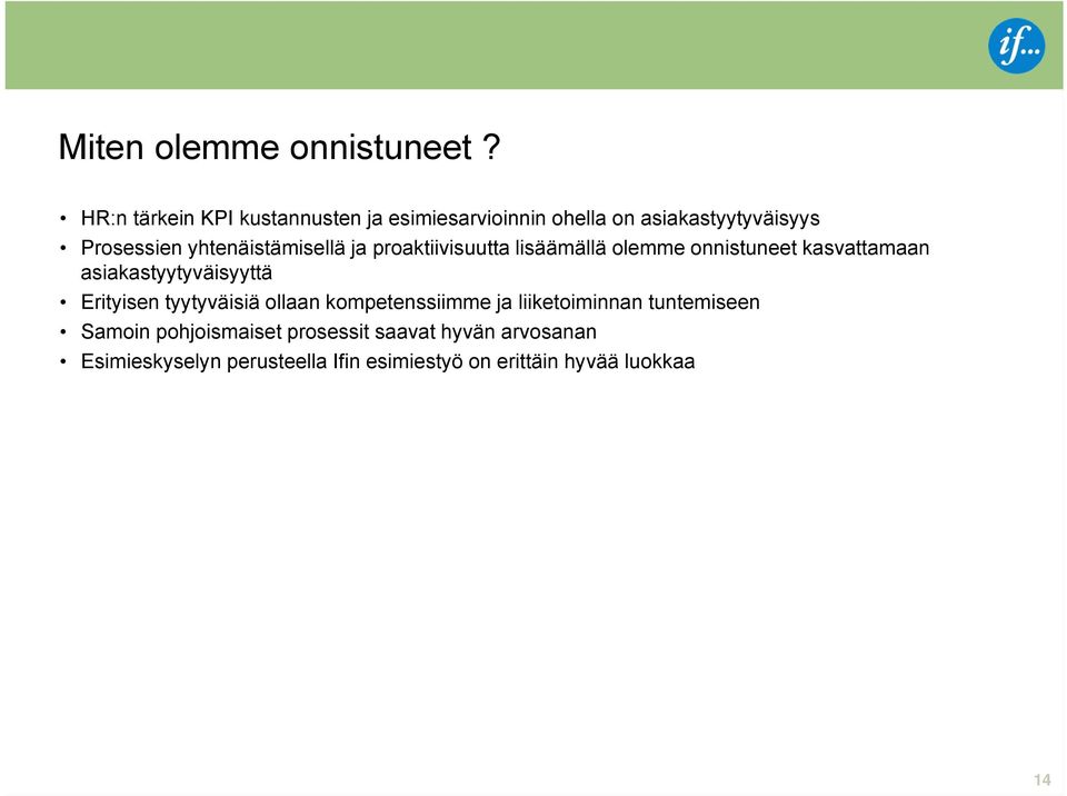 yhtenäistämisellä ja proaktiivisuutta lisäämällä olemme onnistuneet kasvattamaan asiakastyytyväisyyttä