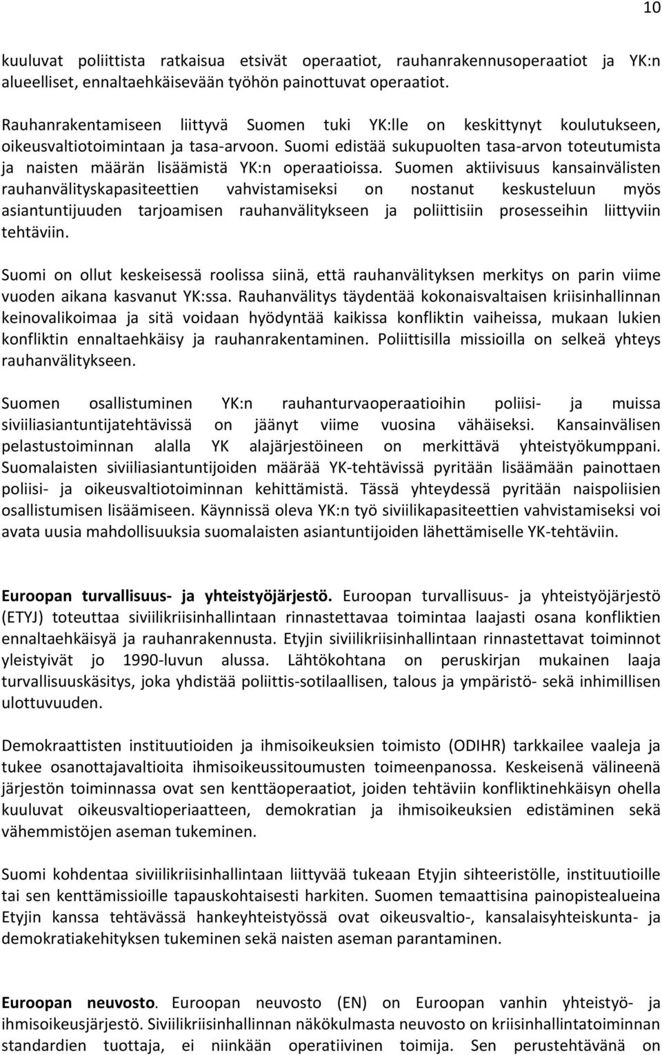 Suomi edistää sukupuolten tasa-arvon toteutumista ja naisten määrän lisäämistä YK:n operaatioissa.