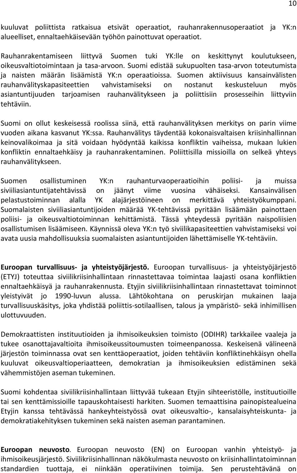 Suomi edistää sukupuolten tasa-arvon toteutumista ja naisten määrän lisäämistä YK:n operaatioissa.