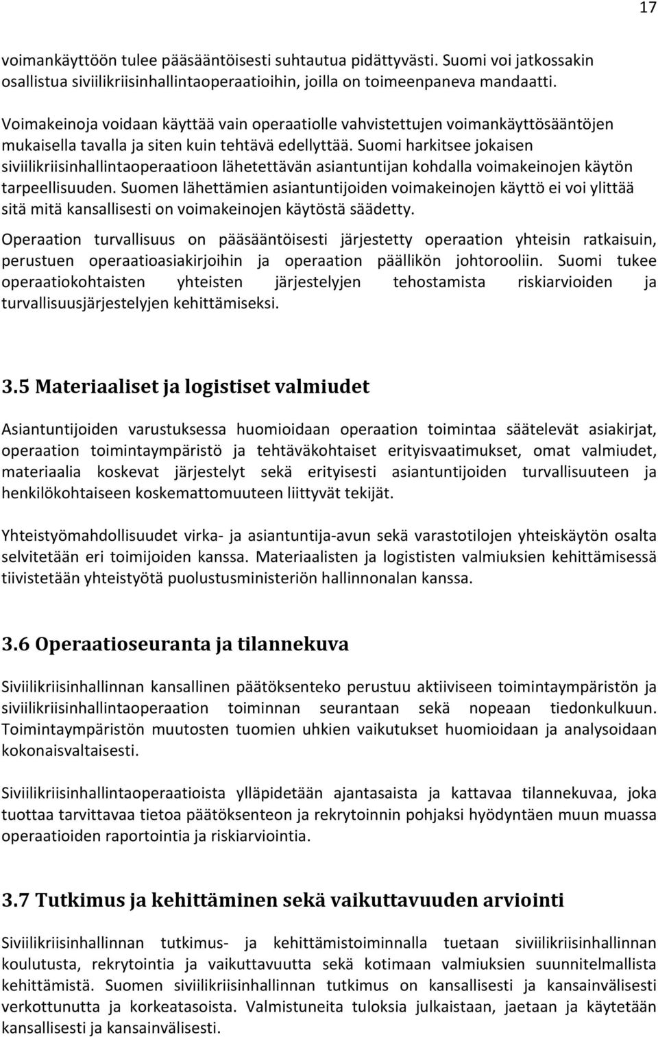 Suomi harkitsee jokaisen siviilikriisinhallintaoperaatioon lähetettävän asiantuntijan kohdalla voimakeinojen käytön tarpeellisuuden.