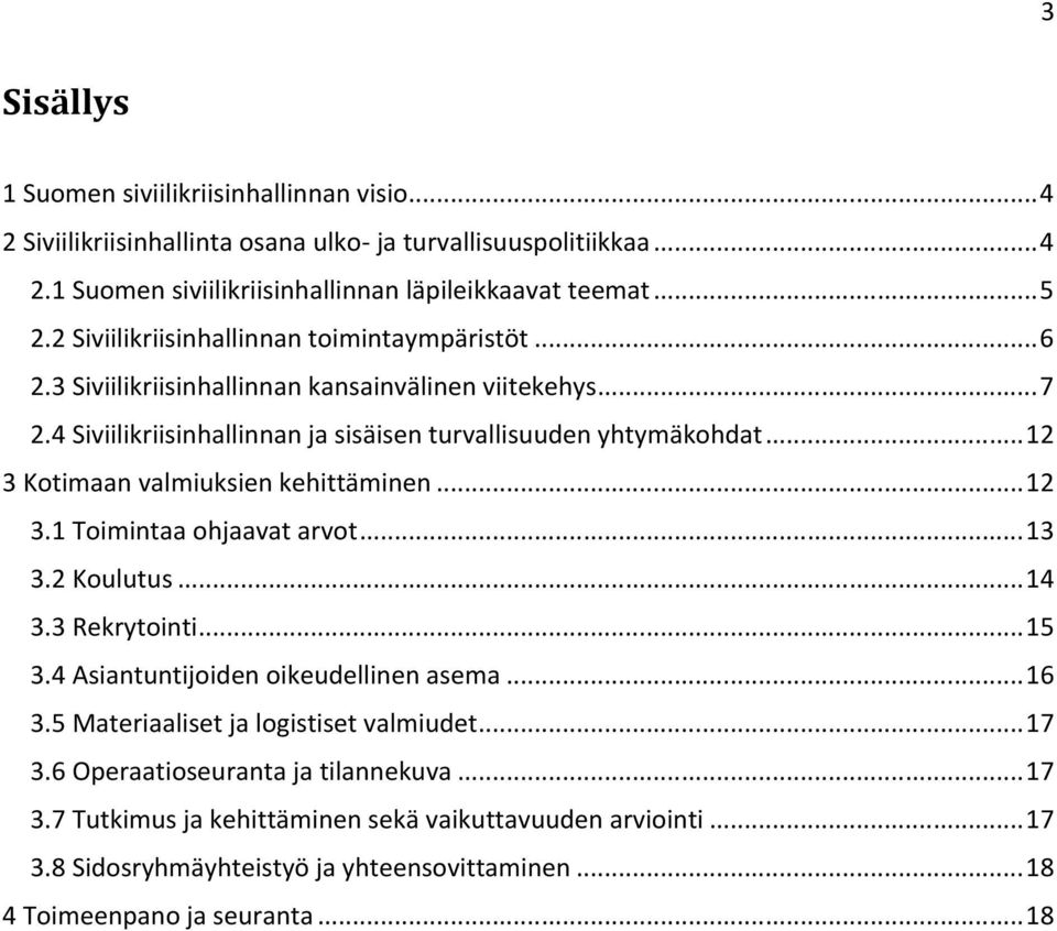 ..12 3 Kotimaan valmiuksien kehittäminen...12 3.1 Toimintaa ohjaavat arvot...13 3.2 Koulutus...14 3.3 Rekrytointi...15 3.4 Asiantuntijoiden oikeudellinen asema...16 3.